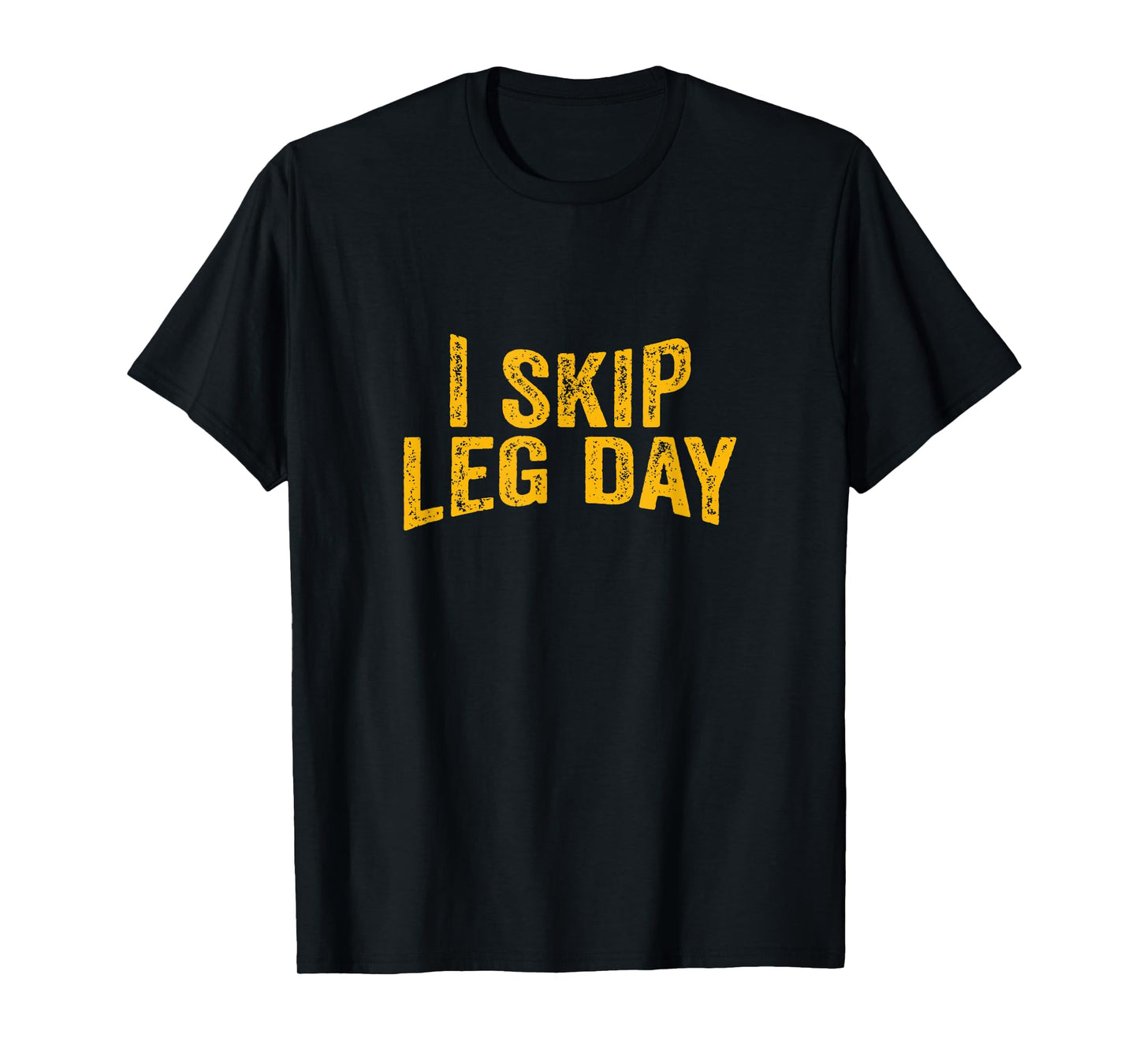 I Skip Leg Day funny Comedy Workout T-Shirt