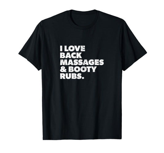 Womens Humorous I Love Back Massages and Booty Rubs T-Shirt