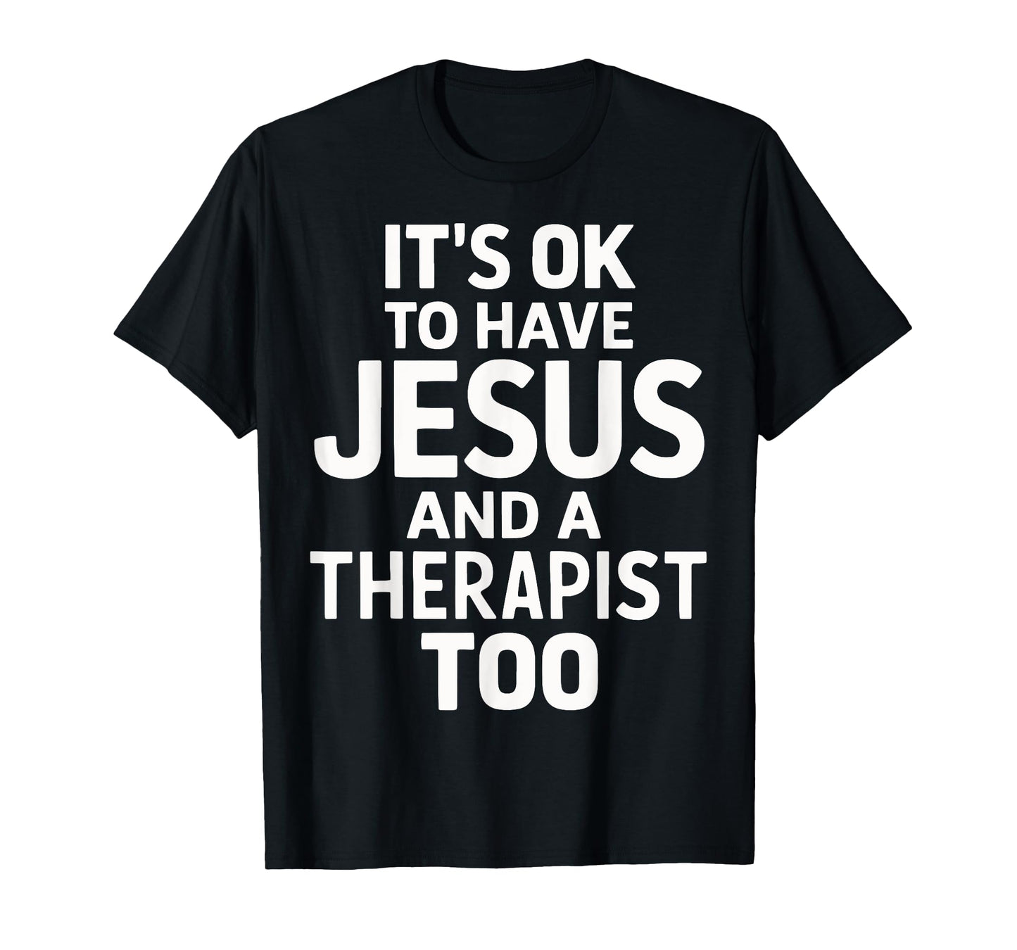 It's Ok To Have Jesus And A Therapist Too T-Shirt