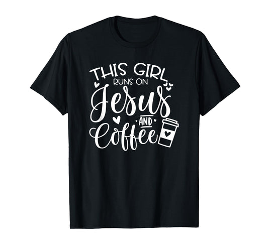 This Girl Runs On Jesus & Coffee, Spiritual Christian T-Shirt