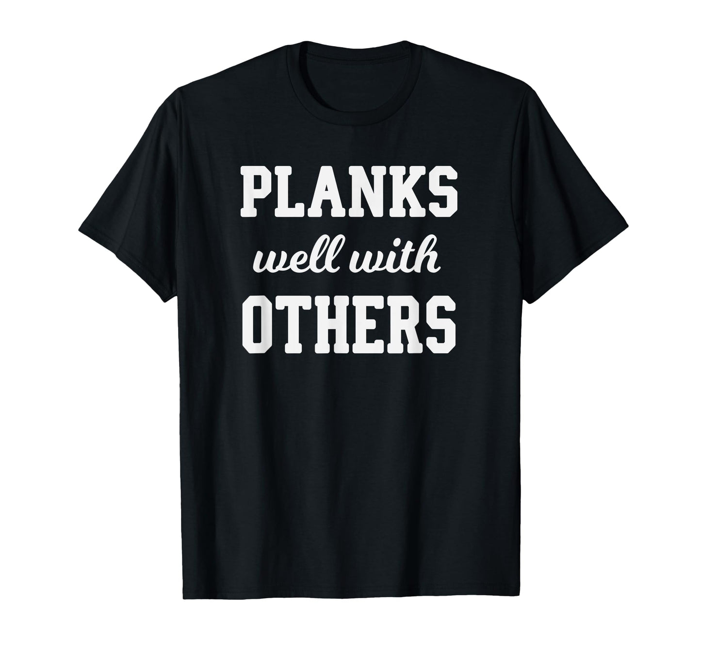 Funny Workout Saying Planks Well With Others T-Shirt