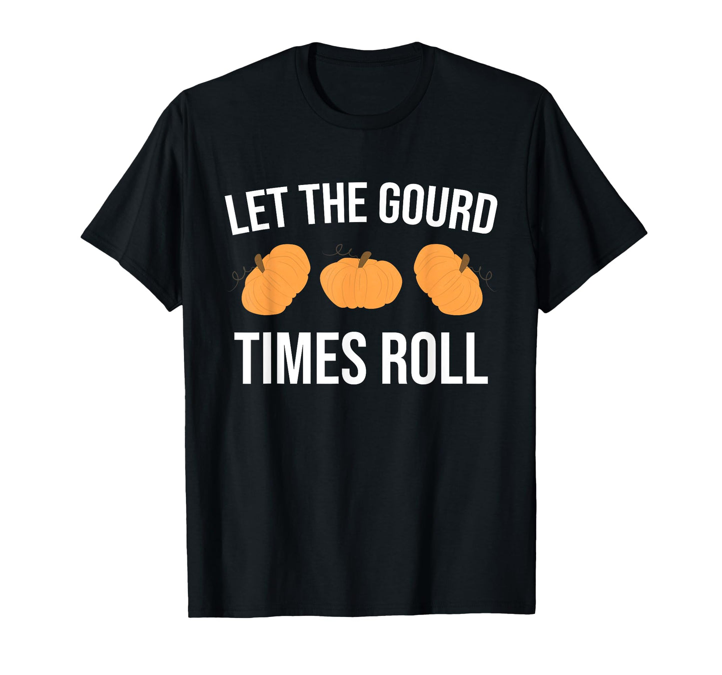 Funny Pun Let The Gourd Times Roll T-Shirt