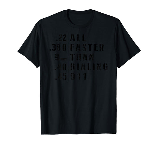 .22 .380 9mm .40 .45 All Faster Than Dialing 911 Sarcastic T-Shirt