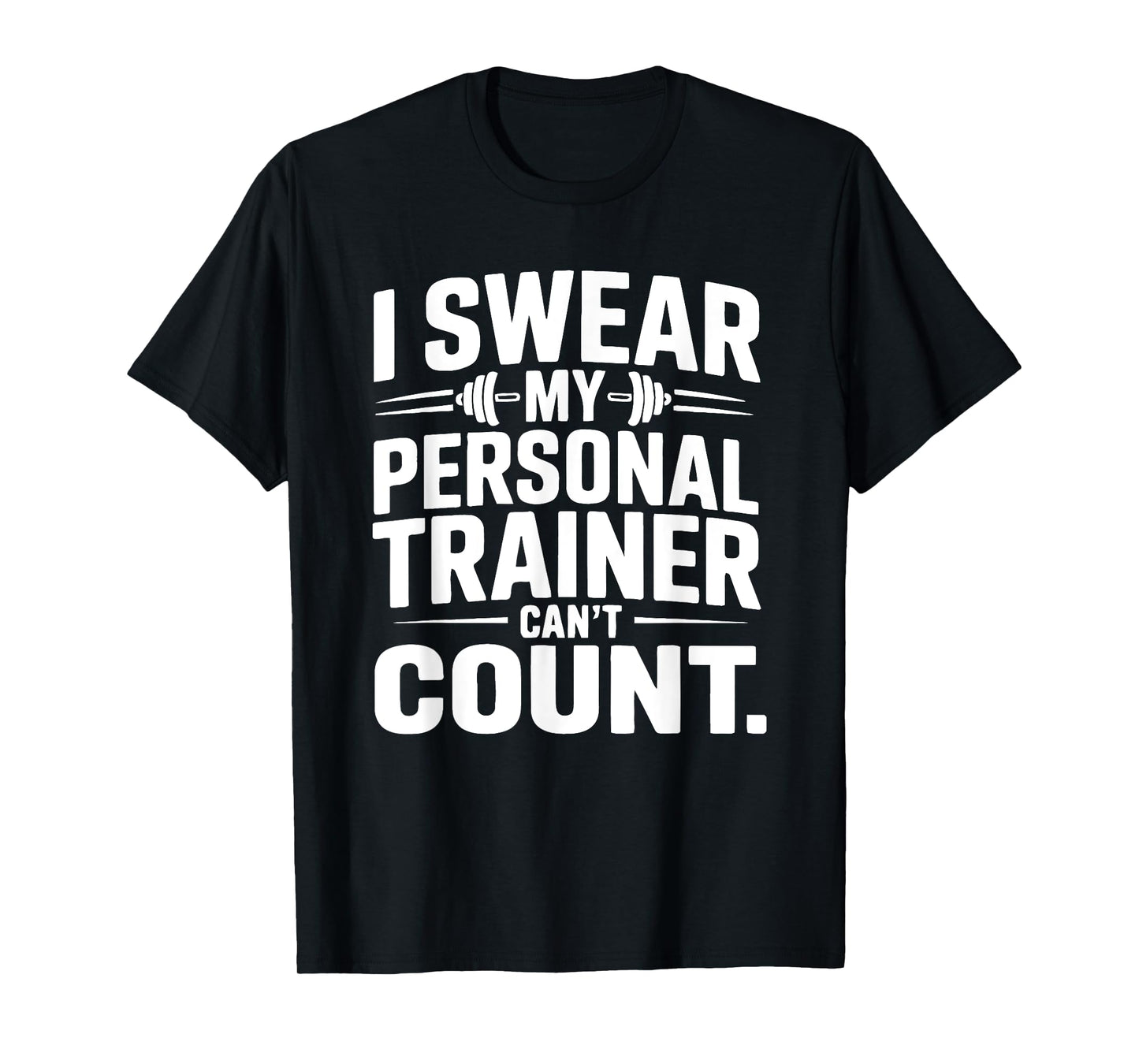 I Swear My Personal Trainer Can’t Count Funny Gym Fitness T-Shirt