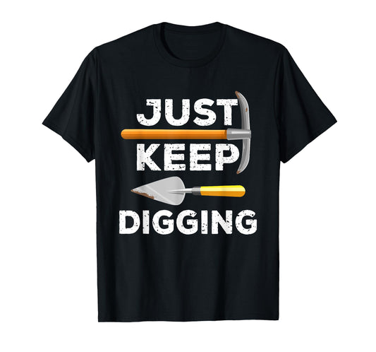 Just Keep Digging Funny Archaeologist Archaeology Gag Outfit T-Shirt