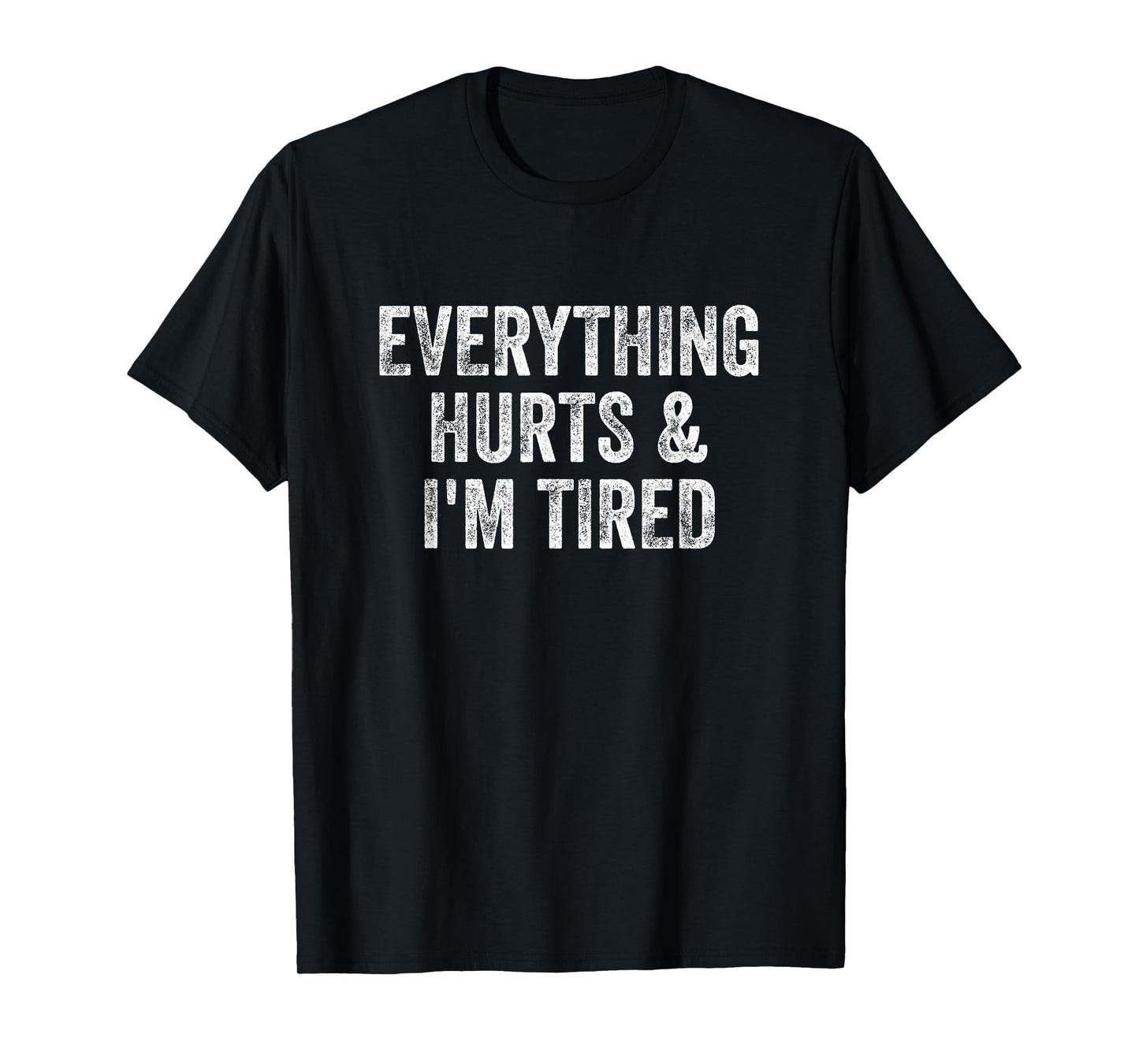 Everything Hurts And I'm Tired Gym Weightlifter Bodybuilder T-Shirt
