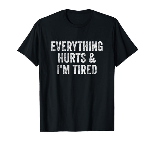 Everything Hurts And I'm Tired Gym Weightlifter Bodybuilder T-Shirt