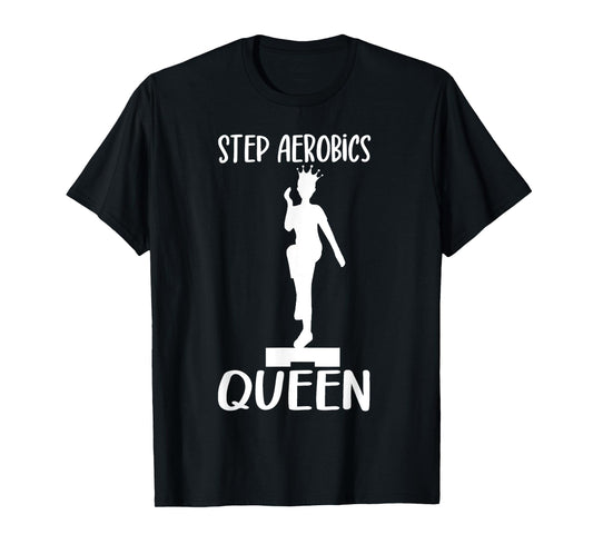 Aerobic Step Exercise Step Step Aerobics Queen - Aerobics T-Shirt
