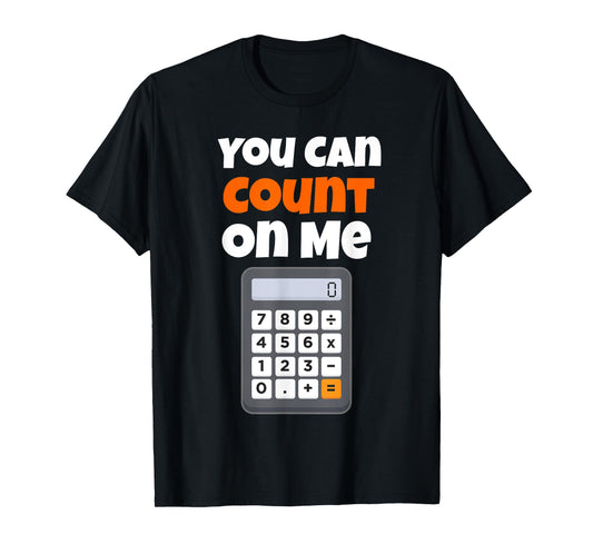 You Can Count On Me Calculator T-Shirt T-Shirt