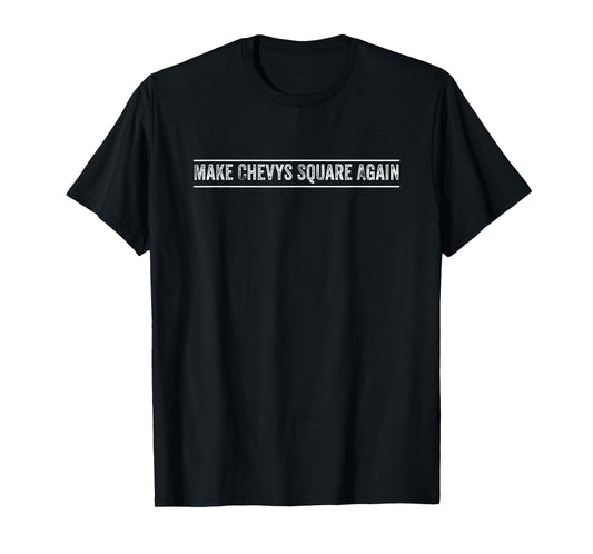 Make Chevys Square Again Squarebody Classic Truck T-Shirt