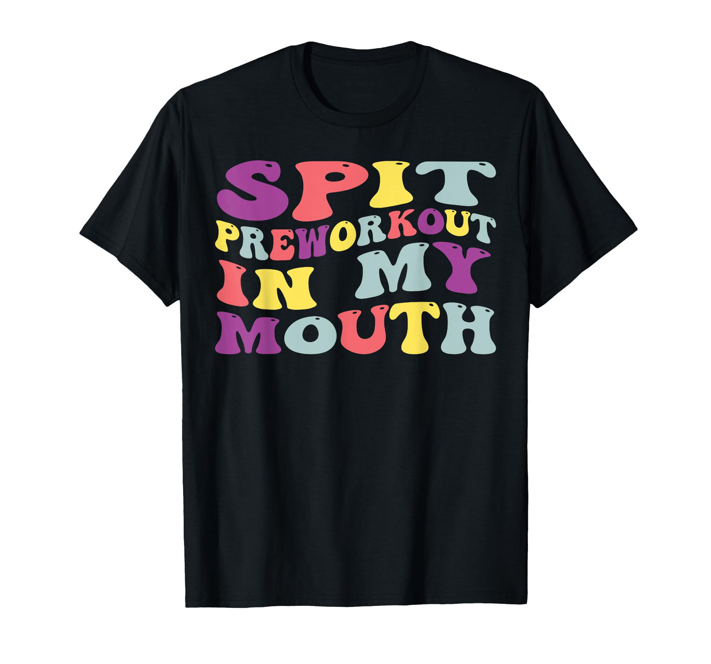 Spit Preworkout In My Mouth Funny Sarcastic Gym T-Shirt