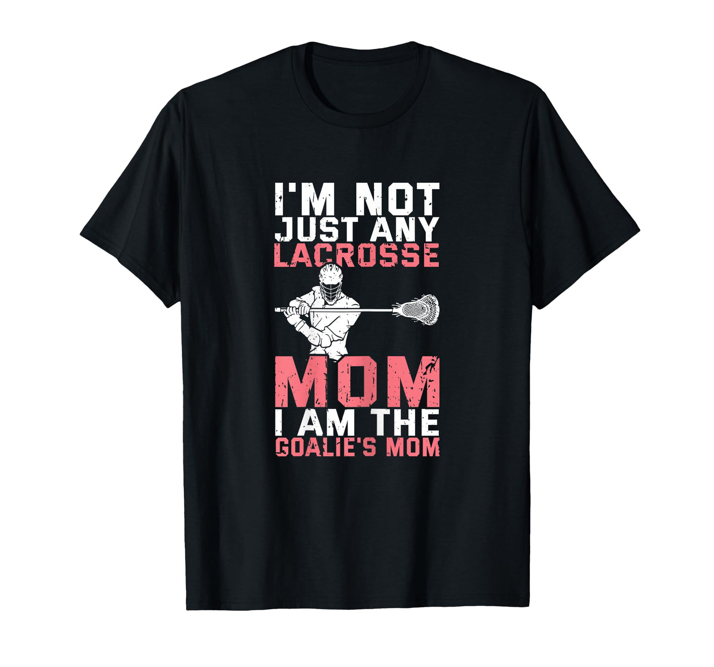 Lacrosse Goalie Lax Goalkeeper Funny Lacrosse Mom T-Shirt