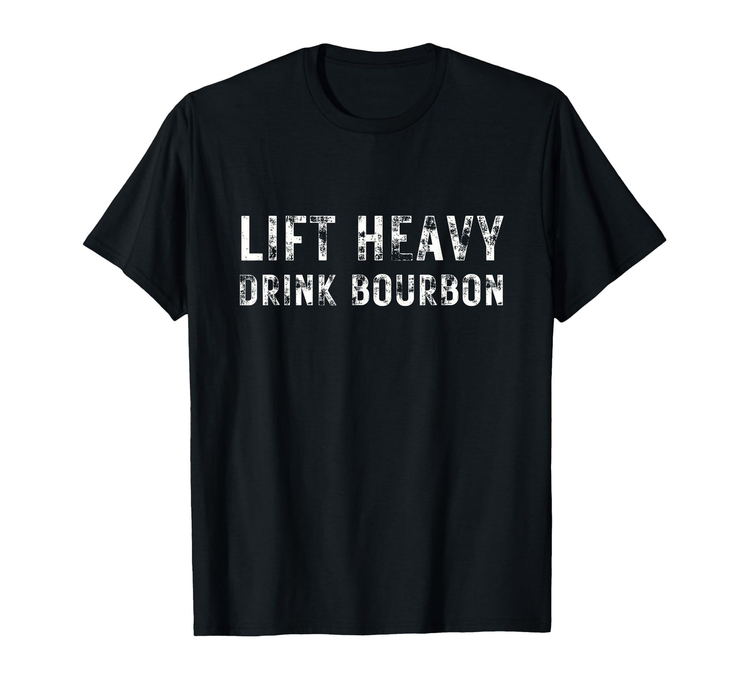Lift Heavy. Drink Bourbon. Funny Gym Workout Weightlifting. T-Shirt