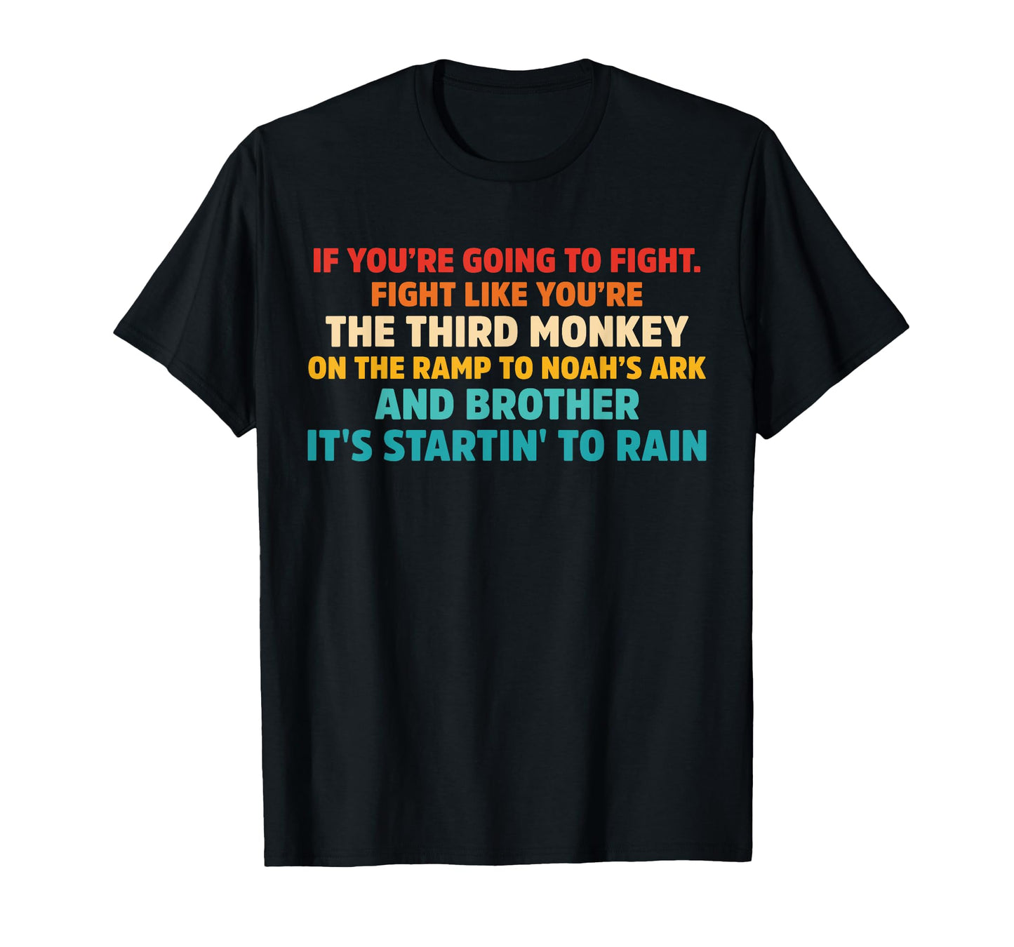If You're going To Fight. Fight Like You're the Third Monkey T-Shirt