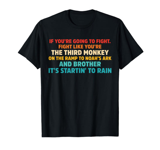 If You're going To Fight. Fight Like You're the Third Monkey T-Shirt