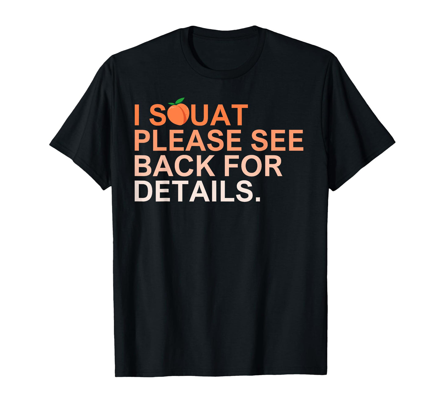 I Squat Please See Back For Details Funny Workout For Women T-Shirt