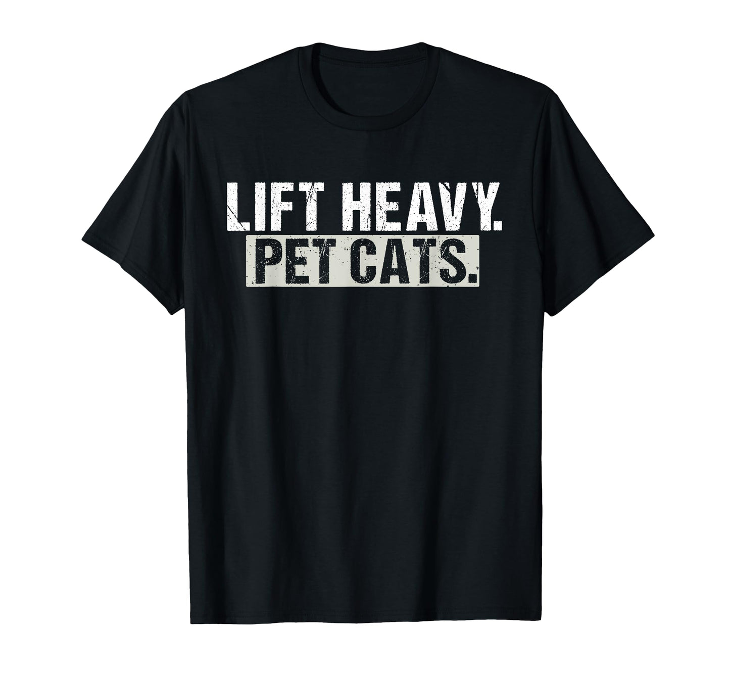 Lift Heavy Pet Cats Gym Funny Weightlifting Fitness Workout T-Shirt