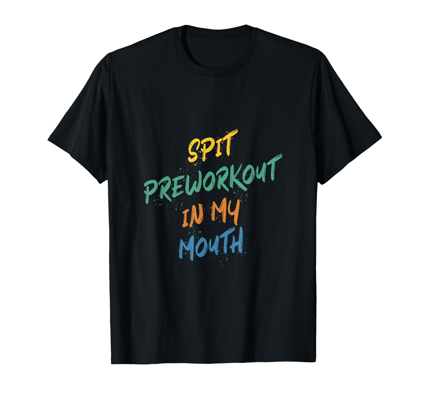 Spit Preworkout In My Mouth T-Shirt