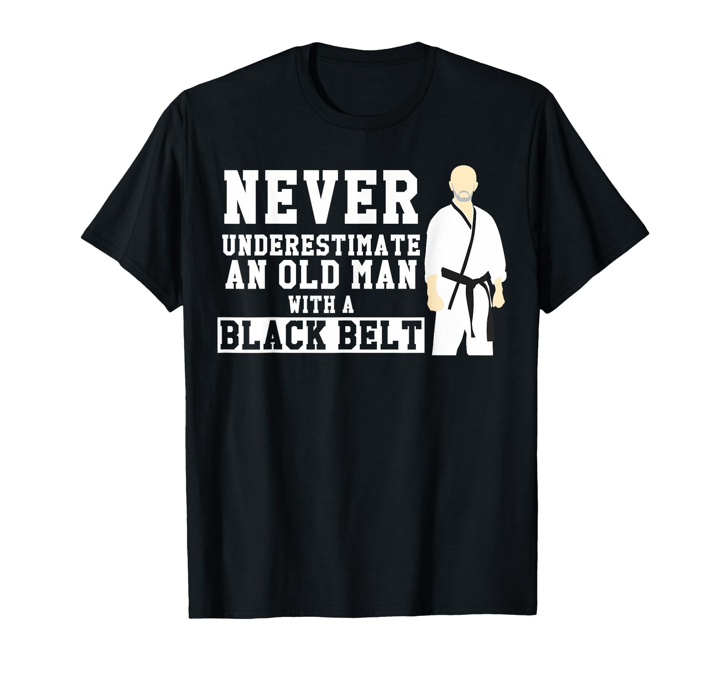 Never Underestimate Old Man Black Belt Martial Arts Gift T-Shirt