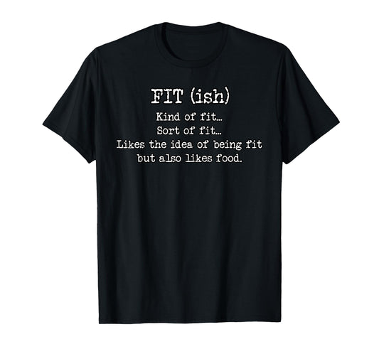Fit ish Funny Fitness Tshirt Workout Gym Novelty Sarcastic T-Shirt