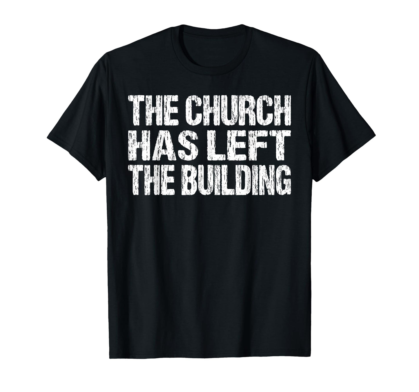 The Church Has Left The Building Inspirational Love God T-Shirt