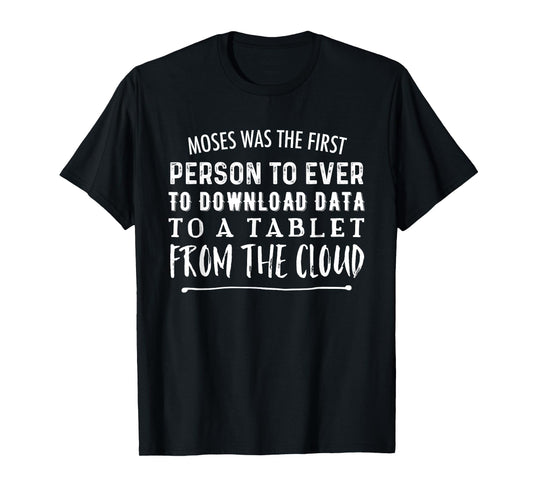 Moses Was First Person To Download Data to Tablet From Cloud T-Shirt