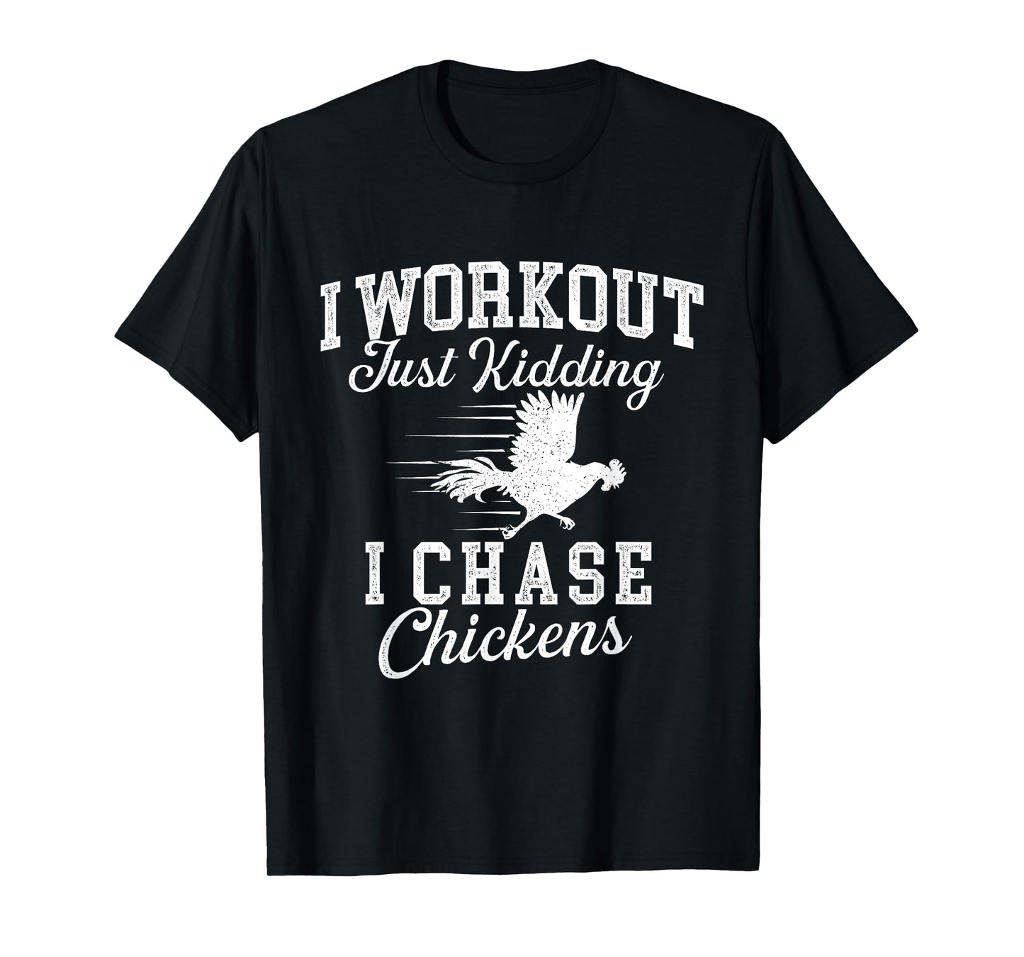 I Workout Just Kidding I Chase Chickens - Poultry Owner T-Shirt