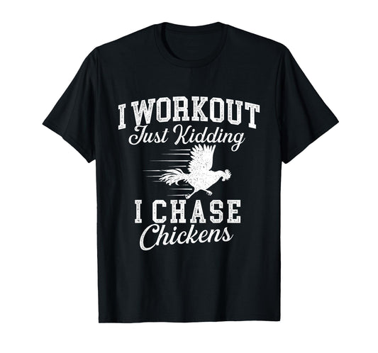 I Workout Just Kidding I Chase Chickens - Poultry Owner T-Shirt