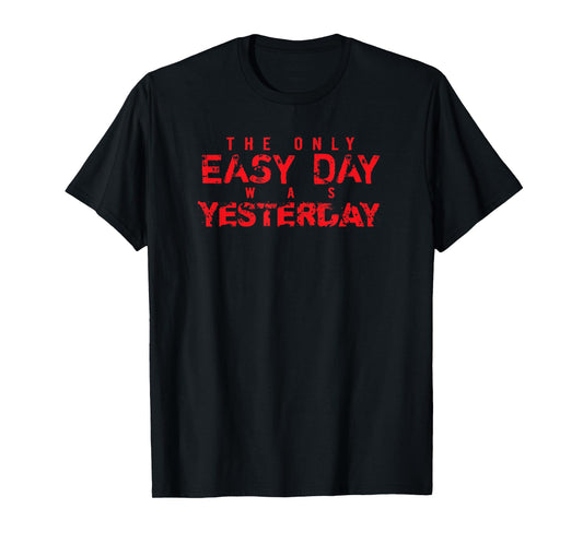 Red The Only Easy Day Was Yesterday T Shirt T-Shirt