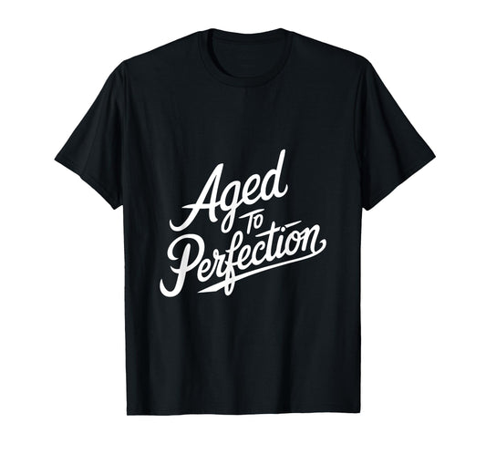 Aged to Perfection T-Shirt