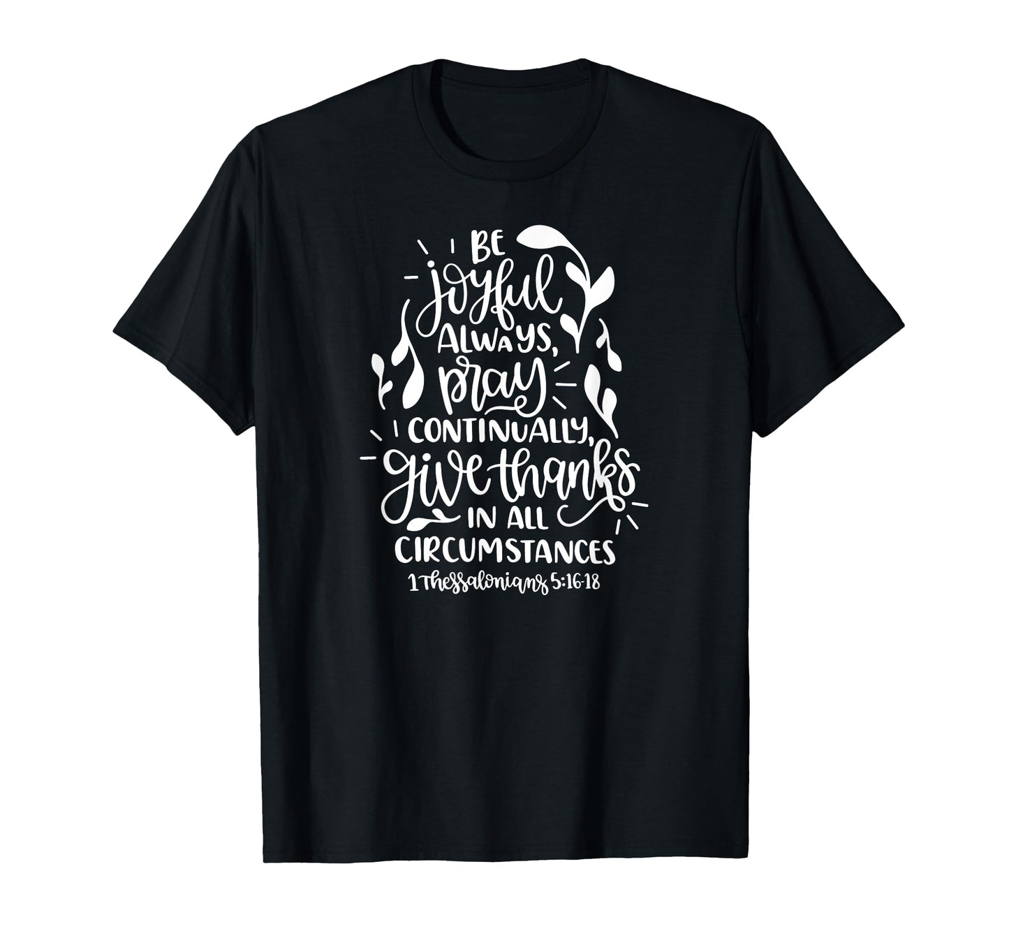 1 Thessalonians 5:16-18 Rejoice always pray continually give T-Shirt