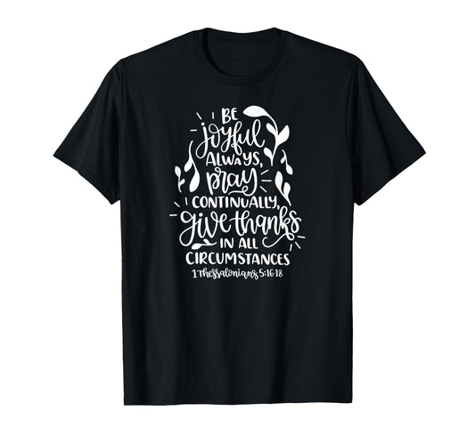 1 Thessalonians 5:16-18 Rejoice always pray continually give T-Shirt