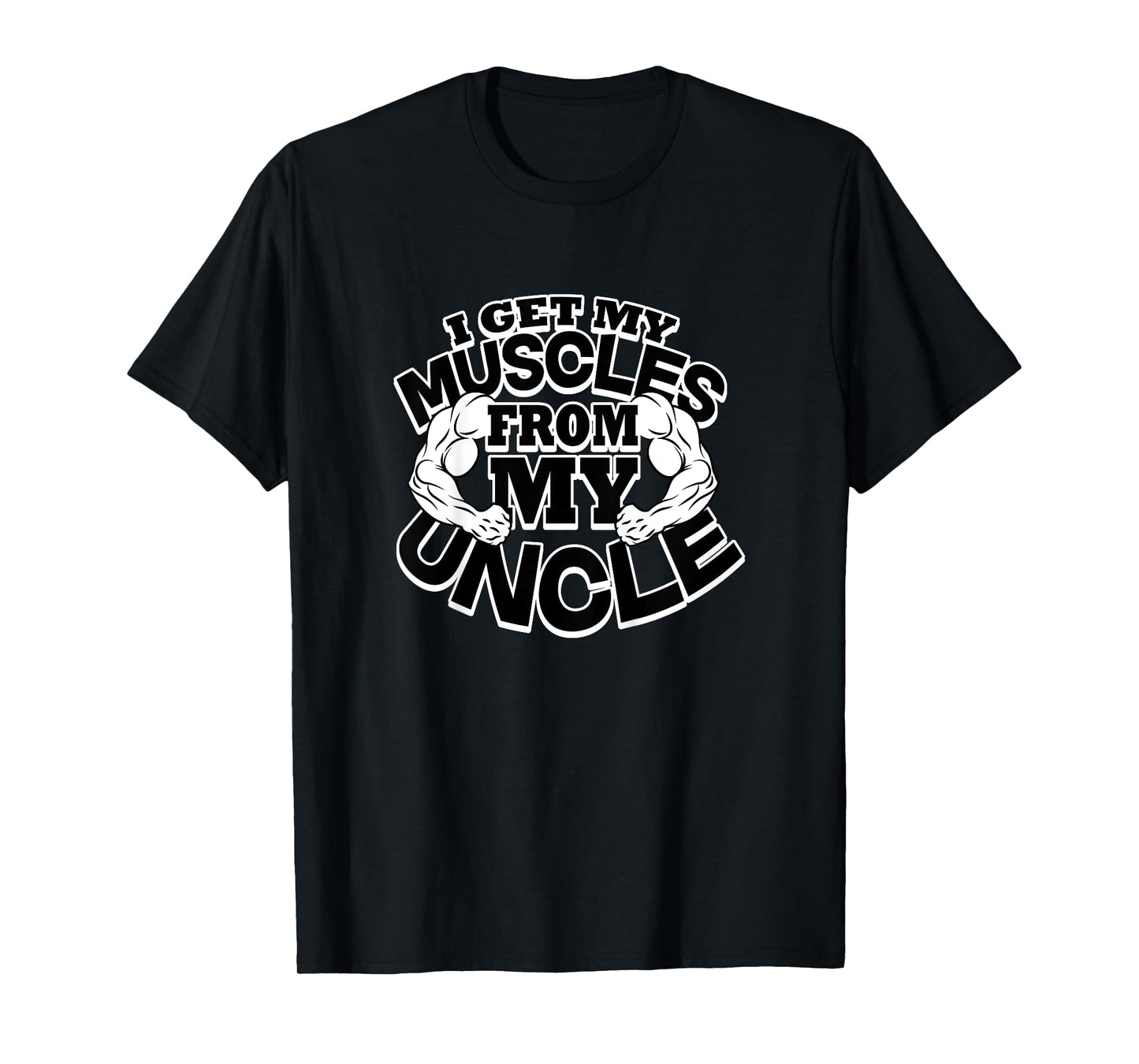 I Get My Muscles From My Uncle Funny Fitness Bodybuilder Gym T-Shirt
