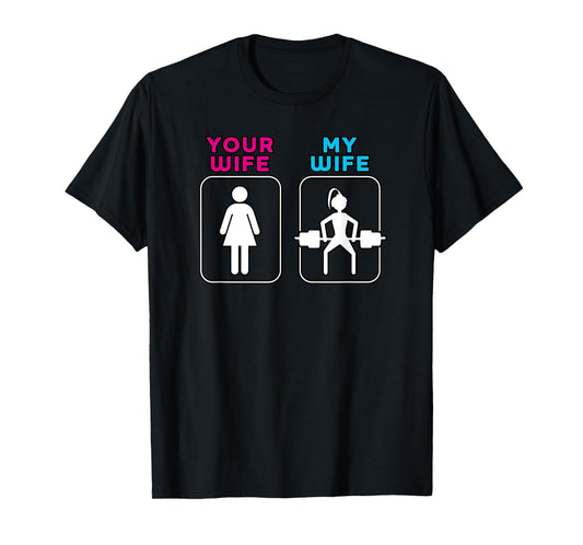Your Wife My Wife Shirt - Weightlifting Workout Gym Shirt T-Shirt