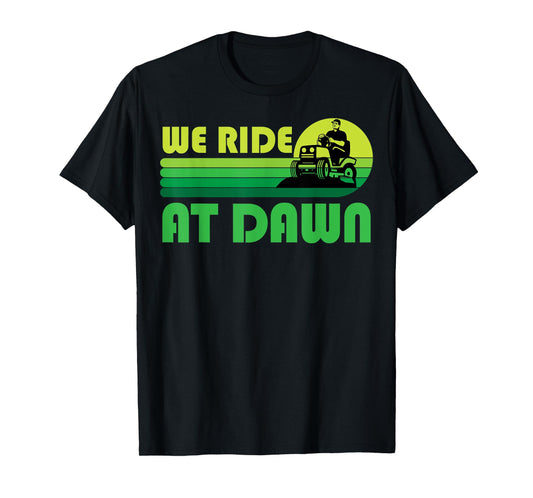 Lawn-Mowing We Ride At Dawn Lawnmower Funny Mower Gardening T-Shirt