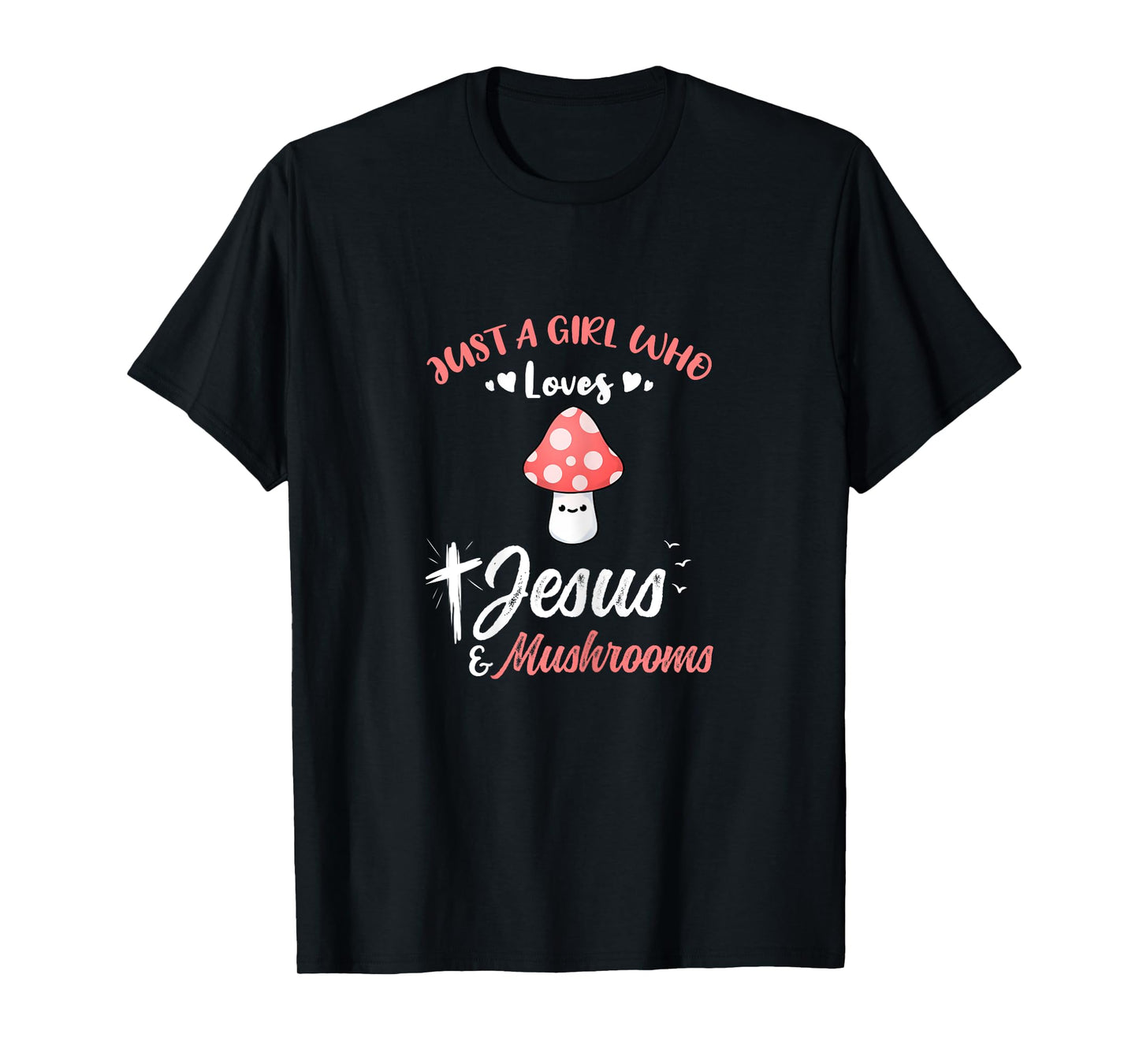 Just A Girl Who Loves Jesus And Mushrooms T-Shirt