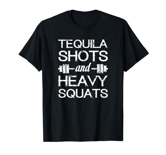 Tequila Shots and Heavy Squats - Funny Gym Motivational T-Shirt