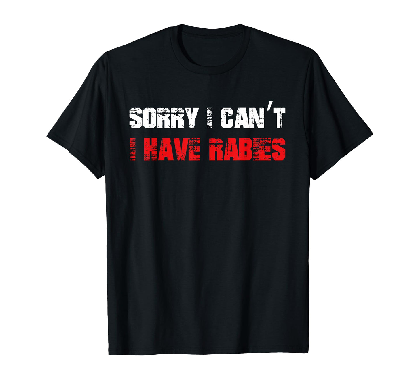 Funny Meme Sorry I Can't I Have Rabies Sarcastic Humorous T-Shirt