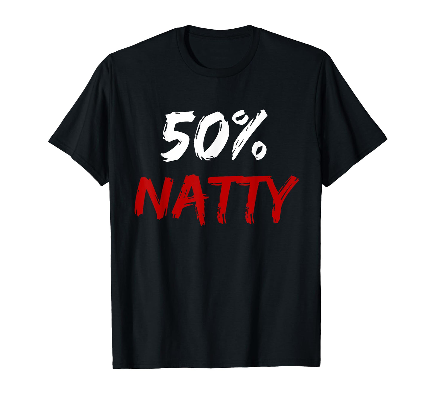 50 Percent Natty Mostly Natural Bodybuilder Steroid Joke T-Shirt