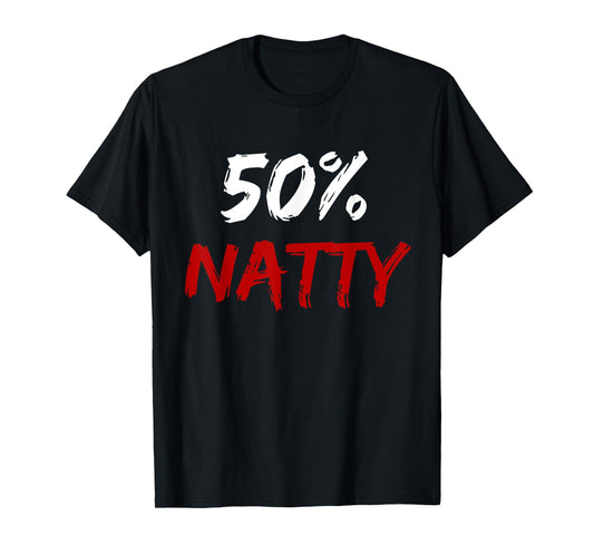 50 Percent Natty Mostly Natural Bodybuilder Steroid Joke T-Shirt