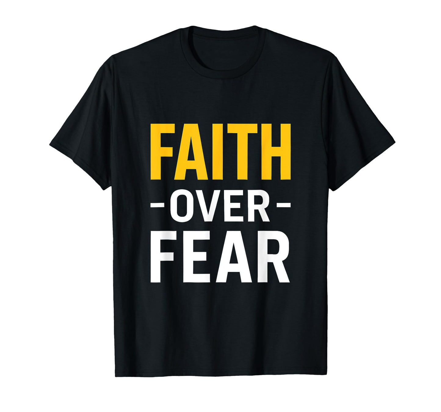 Faith Over Fear Bold Inspiration for Everyday Strength T-Shirt