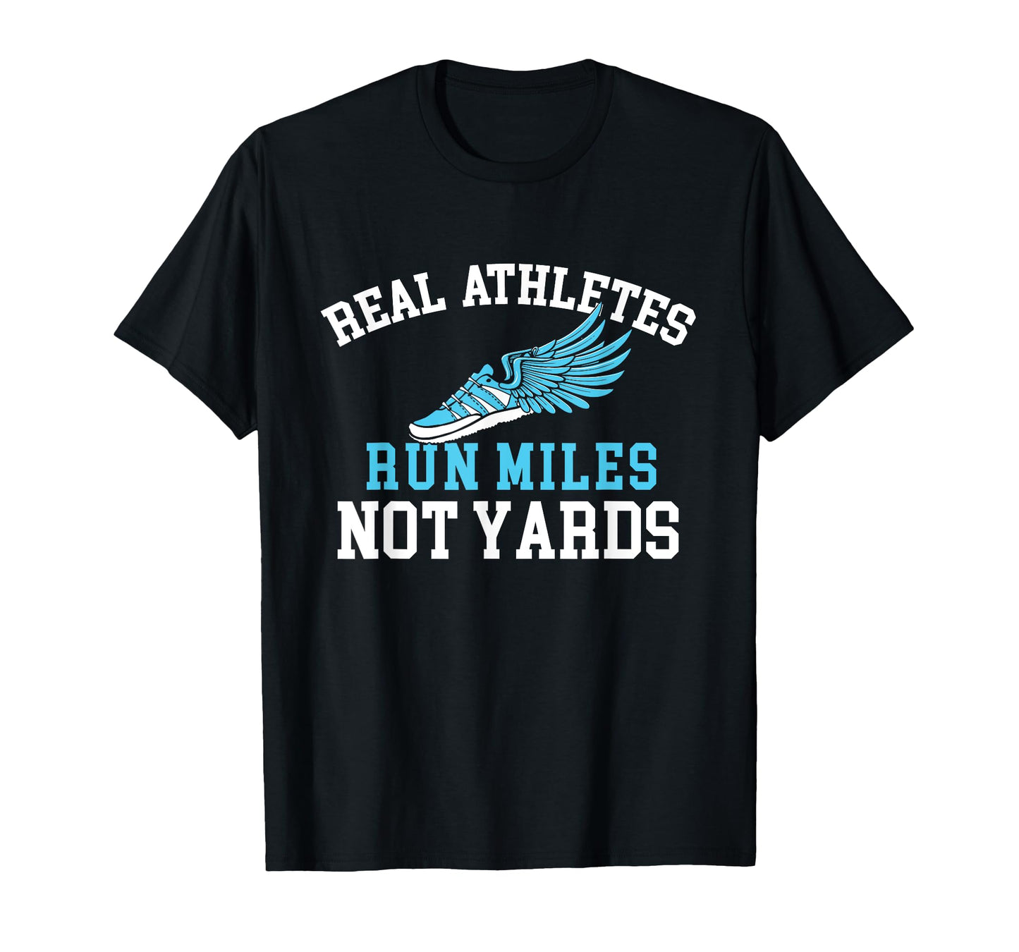Real Athletes Run Miles Not Yards - Running Marathon Runner T-Shirt