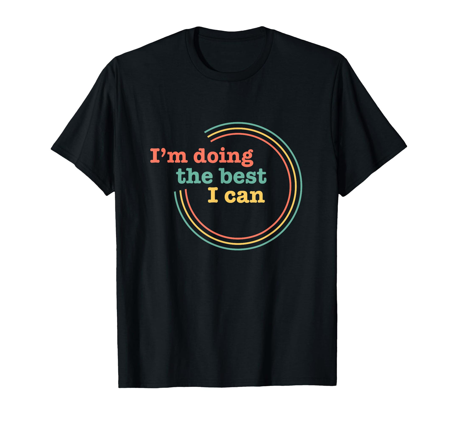 I’m Doing the Best I Can Shirt - Motivational Shirt T-Shirt