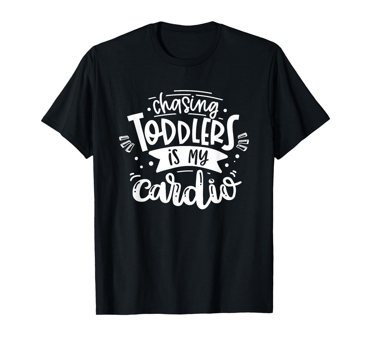 Chasing Toddlers Is My Cardio #momlife Funny Motherhood T-Shirt