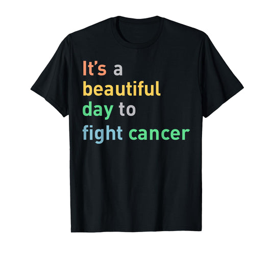 It's A Beautiful Day To Fight Cancer T-Shirt
