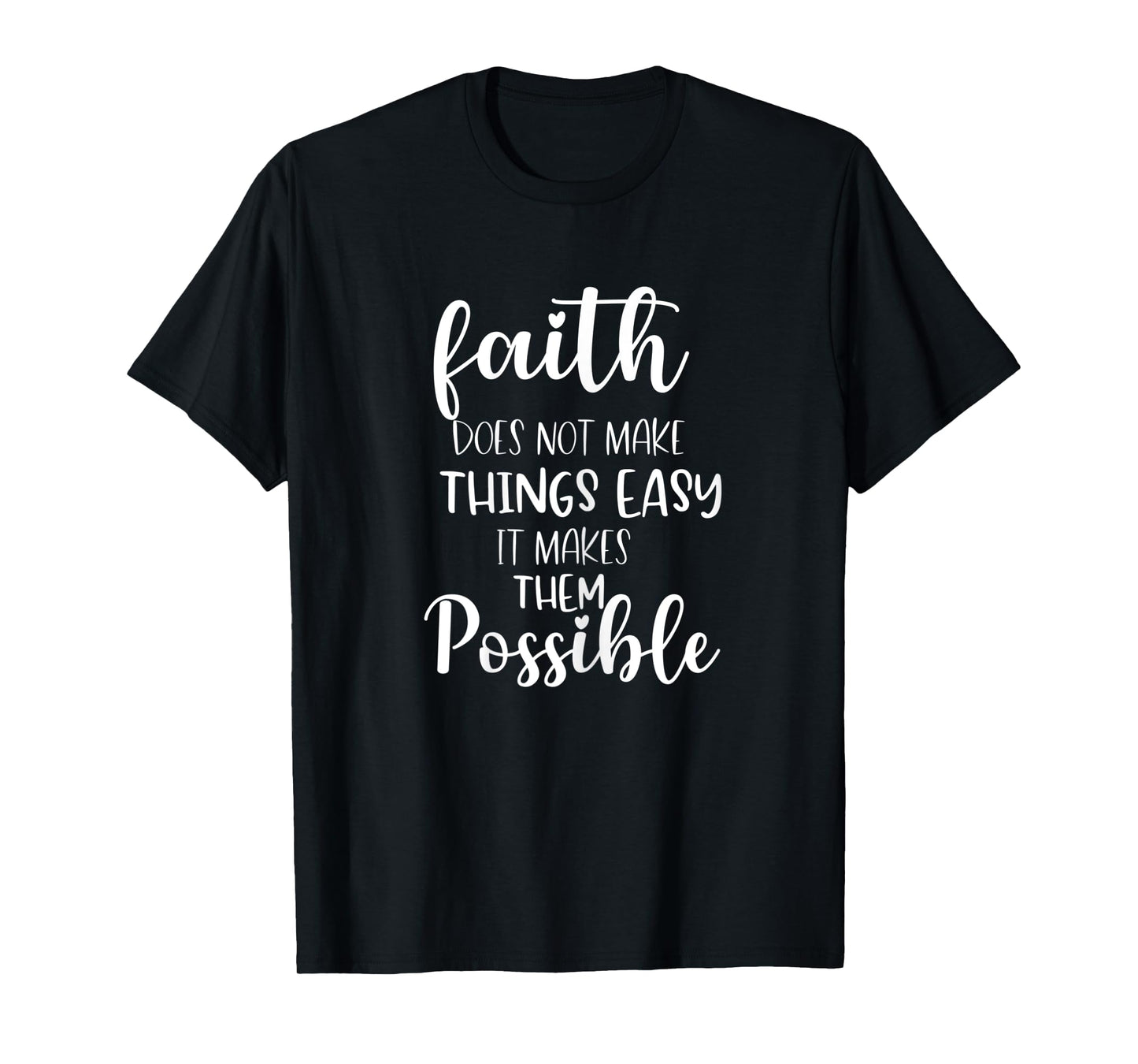 Womens Faith Does Not Make Things Easy It Makes Them Possible Bible T-Shirt