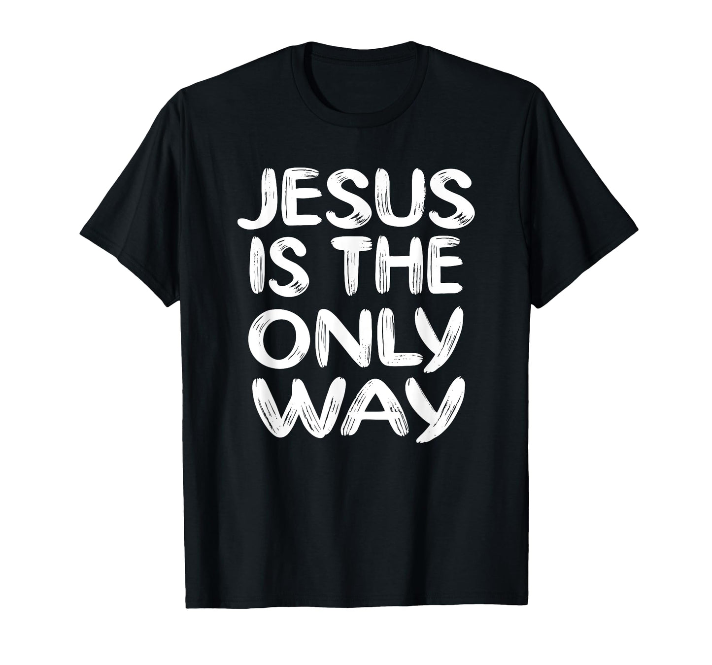 JESUS IS THE ONLY WAY T-Shirt