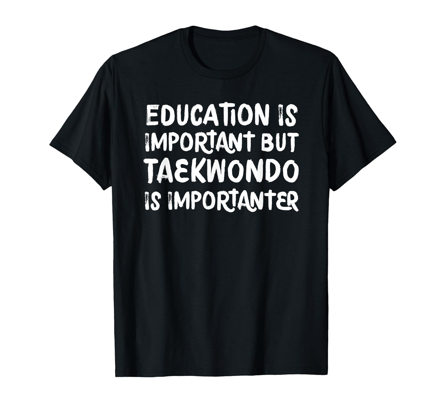Education Is Important Taekwondo Is Importanter Martial Arts T-Shirt