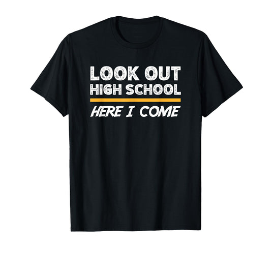 Look out high school here i come T-Shirt