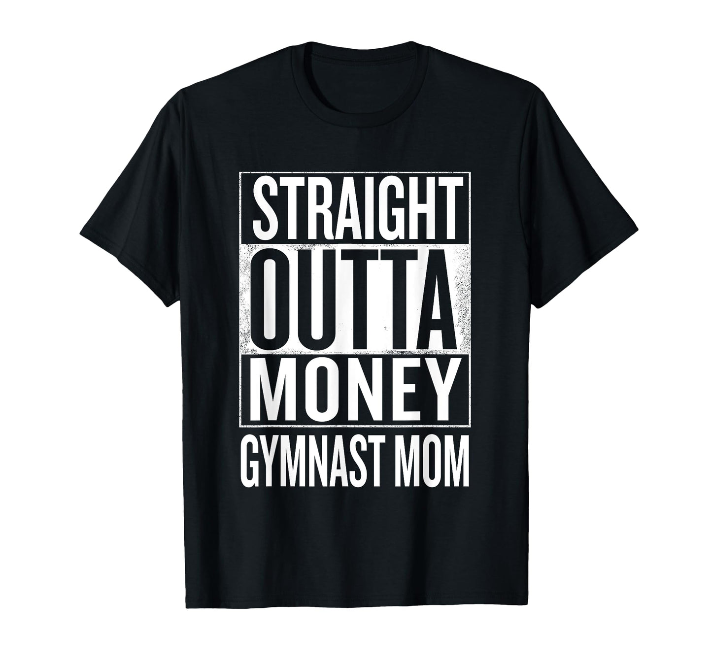 Straight Outta Money Gymnast Mom Gymnastics T Shirts T-Shirt
